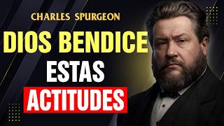 7 ACTITUDES Que Dios Bendice ABUNDANTEMENTE | Charles Spurgeon