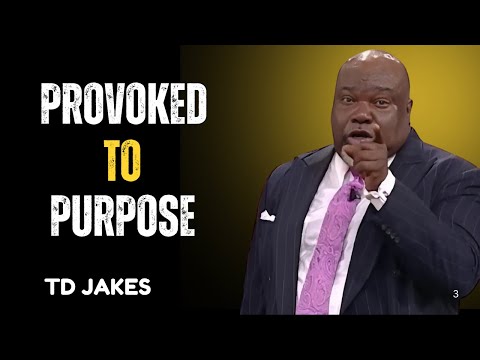 Provoked To Purpose | best motivational speech ever | T.D Jakes