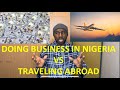 Choosing between traveling Abroad or Doing business in Nigeria with 10m Naira || An unbiased opinion