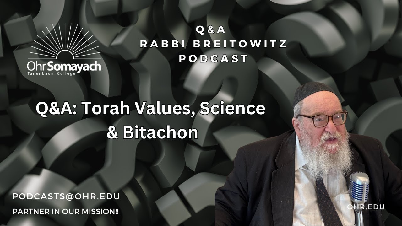Q&A: Torah Values, Science & Bitachon (HaRav Yitzchak Breitowitz)