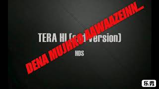 Song || TERA HI || HDS ||