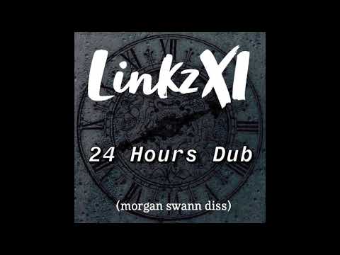 LinkzXI "24 HOUR DUB" (Morgan Swann Diss)