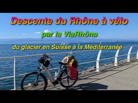 Descente du Rhône à vélo sur la ViaRhôna, du glacier en Suisse jusqu'à la Méditerranée