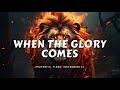 WHEN THE GLORY COMES PROPHETIC WARFARE INSTRUMENTAL