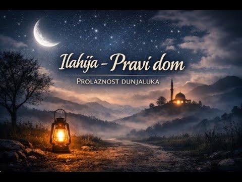Ilahija – Pravi dom 🌙 | Prolaznost dunjaluka