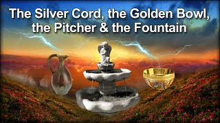 The Silver Cord the Golden Bowl the Pitcher & 