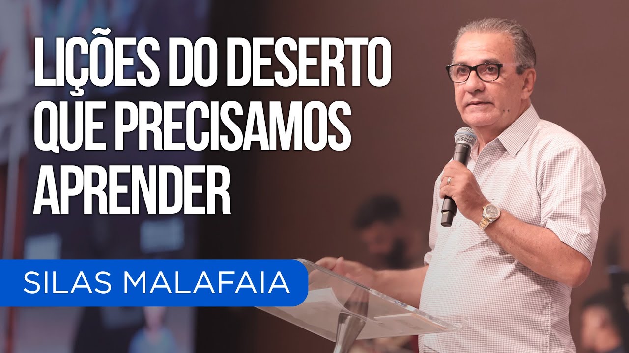 LIÇÕES DO DESERTO QUE PRECISAMOS APRENDER I PR. SILAS MALAFAIA