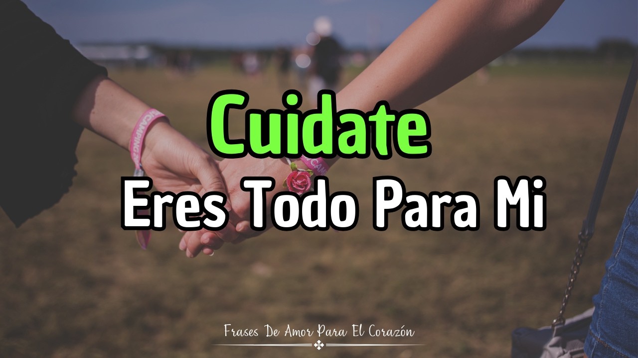 Cuando Te Digo CUÍDATE, Es Porque Vales Muchísimo Para Mí ❤️😍