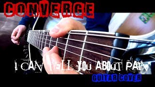 Converge - I Can Tell You About Pain (guitar cover 2017)