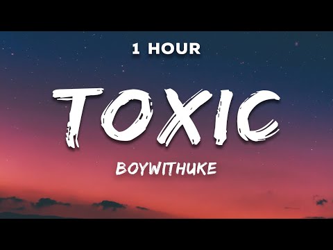 [1 Hour] BoyWithUke - Toxic (Lyrics)