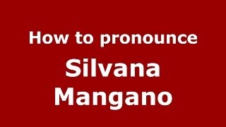 How to pronounce Silvana Mangano
