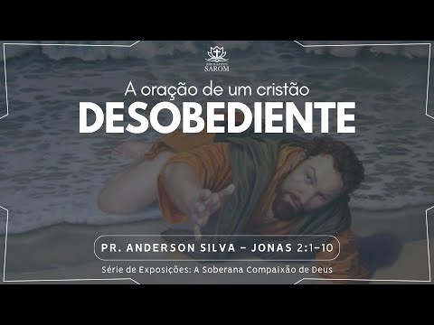 Culto Solene | A ORAÇÃO DE UM CRISTÃO DESOBEDIENTE | Jonas 2:1-10 | Pr. Anderson Silva