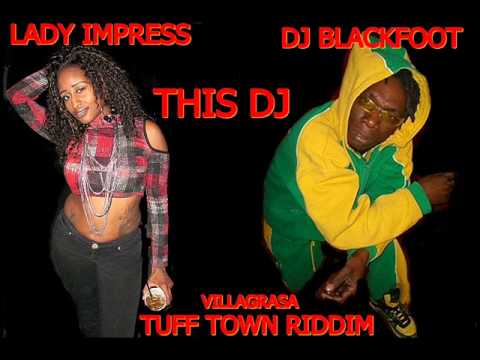 LADY IMPRESS FEAT DJ BLACKFOOT THIS DJ-TUFF TOWN RIDDIM