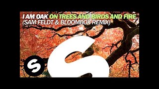 I Am Oak - On Trees And Birds And Fire (Sam Feldt & Bloombox Remix) video