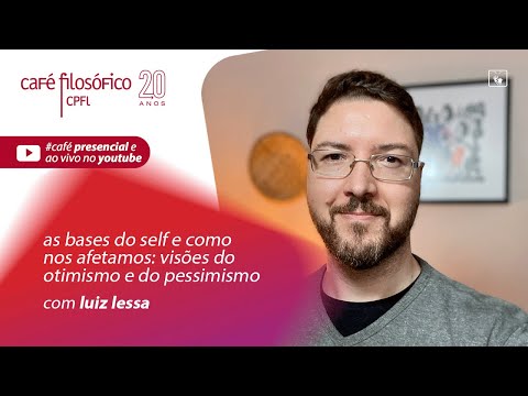 As bases do self e como nos afetamos: visões do otimismo e do pessimismo | Luiz Lessa
