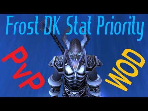 6.0.3 WOD Frost DK PvP - Stat Priority Guide - Gear / Set Bonus Discussion