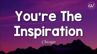 Chicago - You&#39;re The Inspiration [Lyrics]
