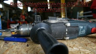 Bosch Schlagbohrmaschine [GSB 780] Kabel wechseln