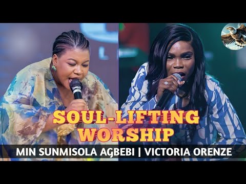 SOUL-LIFTING WORSHIP - SUNMISOLA AGBEBI | VICTORIA ORENZE | THE EAGLE SOUNDS #sunmisolaagbebi