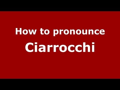 How to pronounce Ciarrocchi (Italian/Italy) - PronounceNames.com