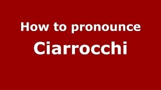 How to pronounce Ciarrocchi