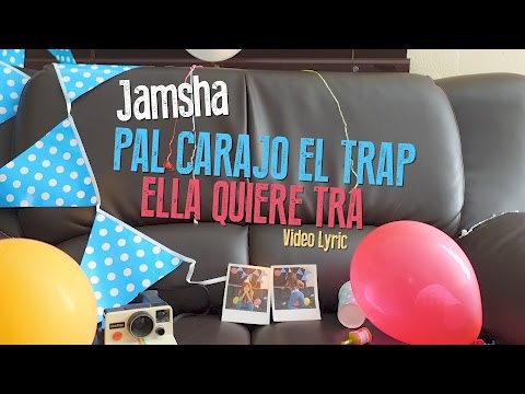 Jamsha - Pal Carajo El Trap Ella Quiere Tra (video lyric)