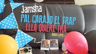 Jamsha - Pal Carajo El Trap Ella Quiere Tra (video lyric)