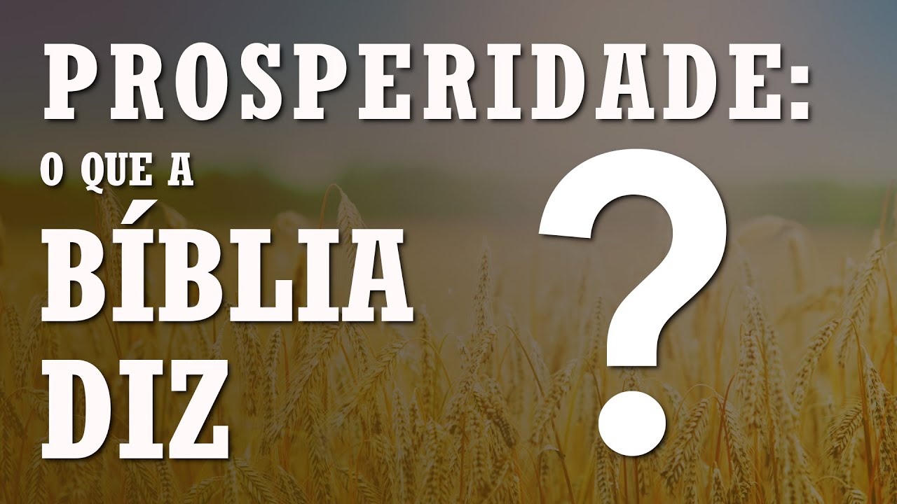 PROSPERIDADE NA BÍBLIA: o que realmente a Bíblia diz?