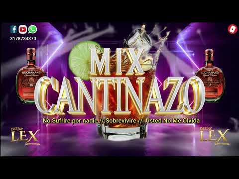 MIX CANTINAZO - No Sufrire Por Nadie -Sobrevivire - Usted No Me Olvida - Dj Lex Nariño Colombia