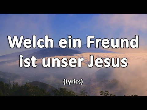 Welch ein Freund ist unser Jesus - Text/Lyrics