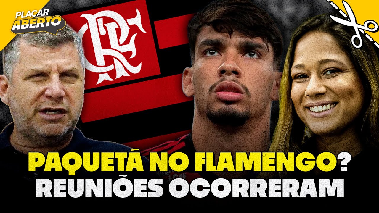 PAQUETÁ NO FLAMENGO? REUNIÕES OCORRERAM | Corte do Placar Aberto