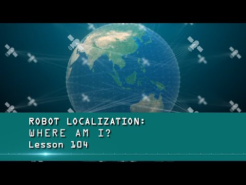The Robot Doctor: Lesson 104 - Robot Localization