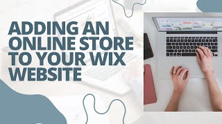 Adding an Online Store To Your Wix Website