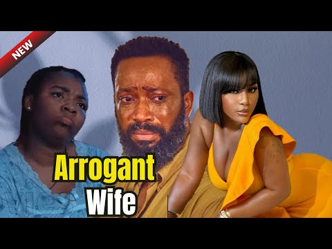 NEW-ARROGANT WIFE- FREDERICK LEONARD, DESTINY ETIKO & EKENE UMENWA 2025 BLOCKBUSTER