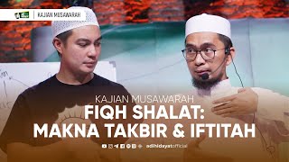 Download lagu [Kajian Musawarah] Fiqh Shalat: Makna Takbir dan Iftitah - Ustadz Adi Hidayat mp3
