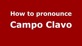 How to pronounce Campo Clavo