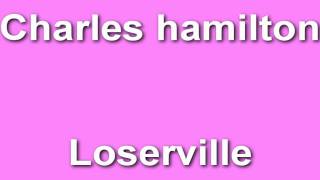 Charles Hamilton- Loserville (With Lyrics)