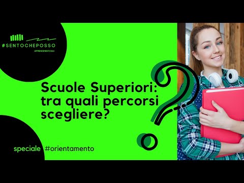 2. Scuole Superiori: tra quali percorsi scegliere?