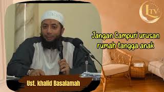 Download lagu Jangan Campuri Urusan Rumah Tangga Anak - Ust. Khalid Basalamah mp3