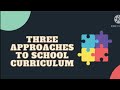 The Teacher and the School Curriculum - Three Approaches to School Curriculum