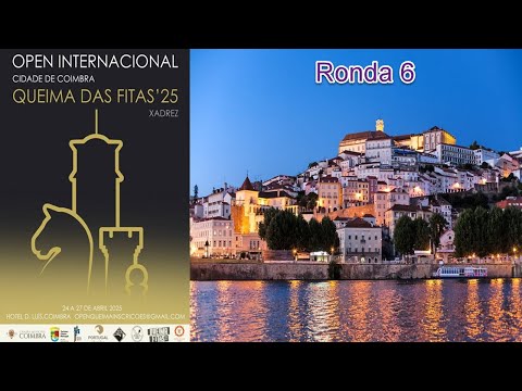 🎥 ¡Open Internacional Cidade de Coimbra Queima das Fitas 2025 | 🌍♟️🔥 Ronda 6