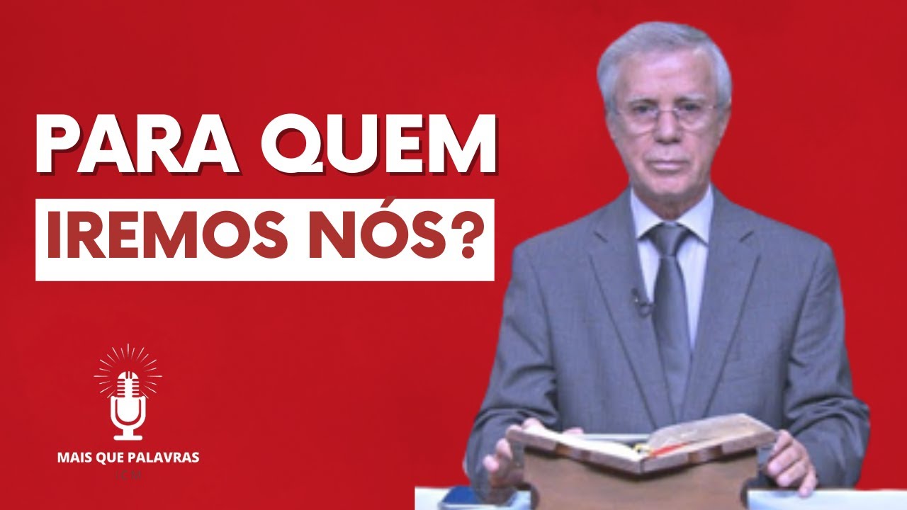PARA QUEM IREMOS NÓS? - Pr Gilson Sousa