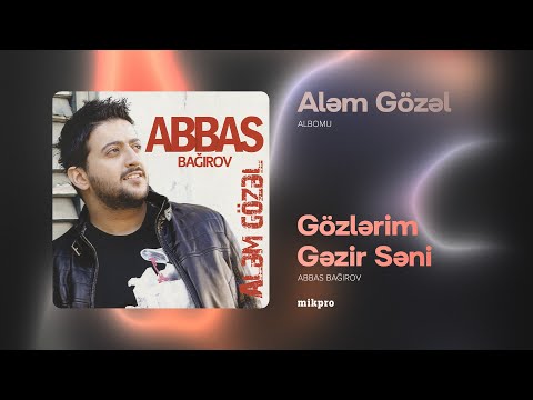 Abbas Bağırov — Gözlərim Gəzir Səni | "Aləm Gözəl" Albomu