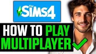 How To Play The Sims 4 Multiplayer (2024)