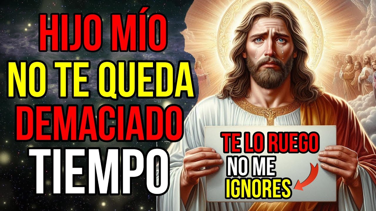 Dios dice: No Te Queda TIEMPO , no me IGNORES |Mensaje de Dios para ti hoy | Jesús te dice