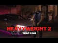 Trap King - Heavyweight 2 (Official Music Video)