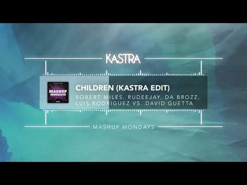 Robert Miles X David Guetta - Children (Kastra Edit) | MASHUP MONDAY