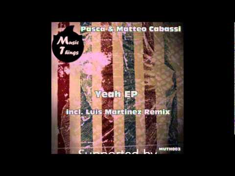 PASCA & MATTEO CABASSI - YEAH (LUIS MARTINEZ REMIX)