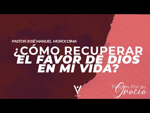 ¿Cómo recuperar el favor de Dios en mi vida? | Pastor José Manuel Morocoima | Vida Church Maturín