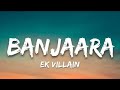 Banjaara Song Lyrics Full Song Ek Villian Written Song Song Banjaara